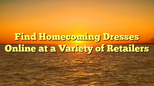Read more about the article Find Homecoming Dresses Online at a Variety of Retailers