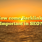 How come Backlinks Important in SEO?