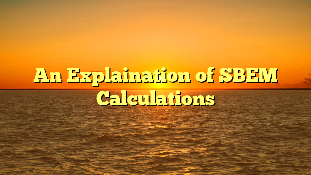 You are currently viewing An Explaination of SBEM Calculations