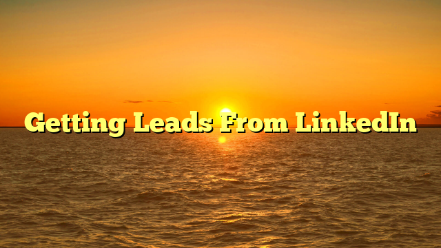 You are currently viewing Getting Leads From LinkedIn