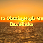 How to Obtain High-Quality Backlinks