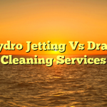 Hydro Jetting Vs Drain Cleaning Services