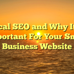 Local SEO and Why It Is Important For Your Small Business Website