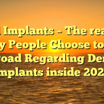 Oral Implants – The reason why People Choose to Go Abroad Regarding Dental Implants inside 2022