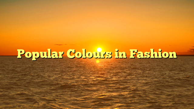 You are currently viewing Popular Colours in Fashion