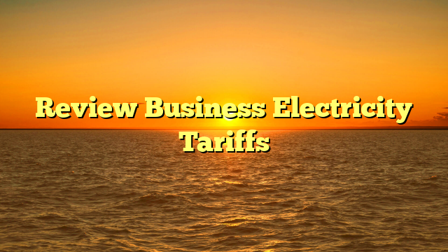 Read more about the article Review Business Electricity Tariffs