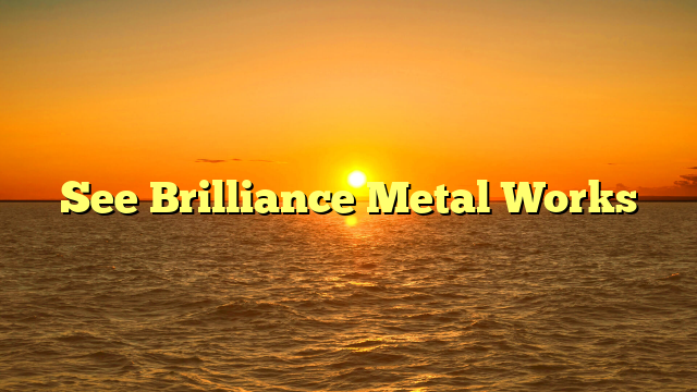 Read more about the article See Brilliance Metal Works